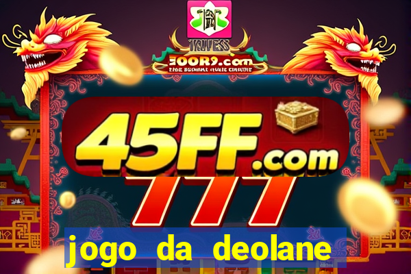 jogo da deolane que ganha dinheiro